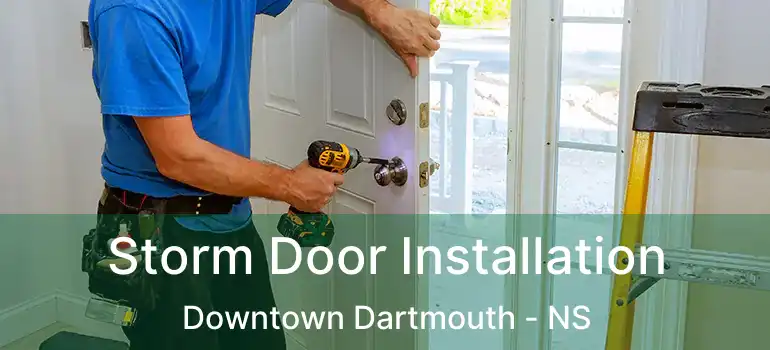  Storm Door Installation Downtown Dartmouth - NS