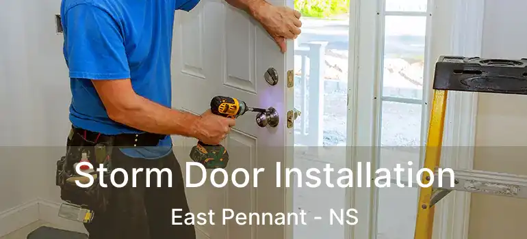  Storm Door Installation East Pennant - NS