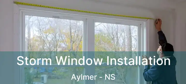  Storm Window Installation Aylmer - NS