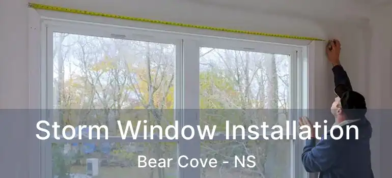  Storm Window Installation Bear Cove - NS