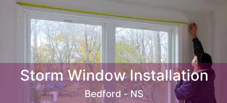  Storm Window Installation Bedford - NS