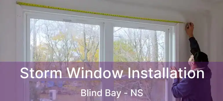  Storm Window Installation Blind Bay - NS