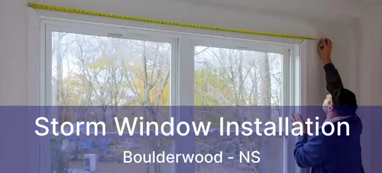  Storm Window Installation Boulderwood - NS