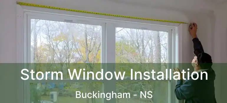  Storm Window Installation Buckingham - NS