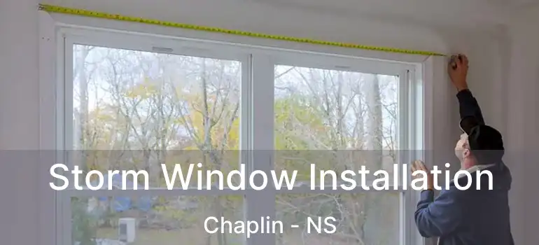  Storm Window Installation Chaplin - NS