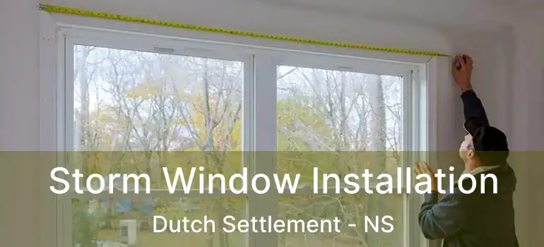  Storm Window Installation Dutch Settlement - NS