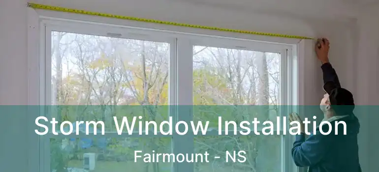  Storm Window Installation Fairmount - NS