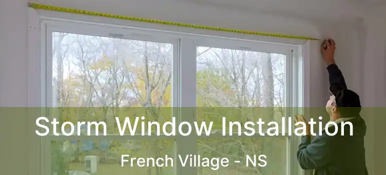  Storm Window Installation French Village - NS