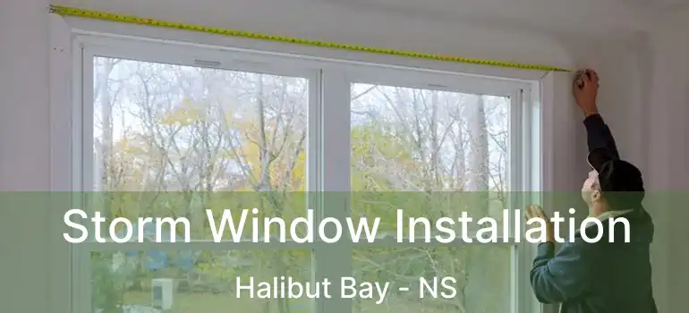  Storm Window Installation Halibut Bay - NS