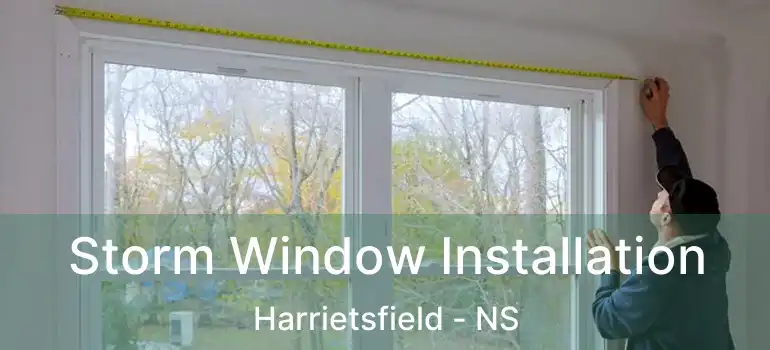  Storm Window Installation Harrietsfield - NS