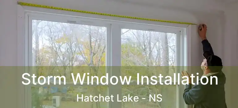  Storm Window Installation Hatchet Lake - NS