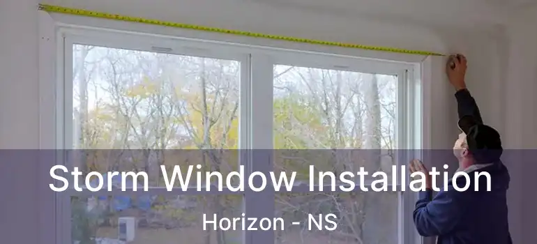  Storm Window Installation Horizon - NS