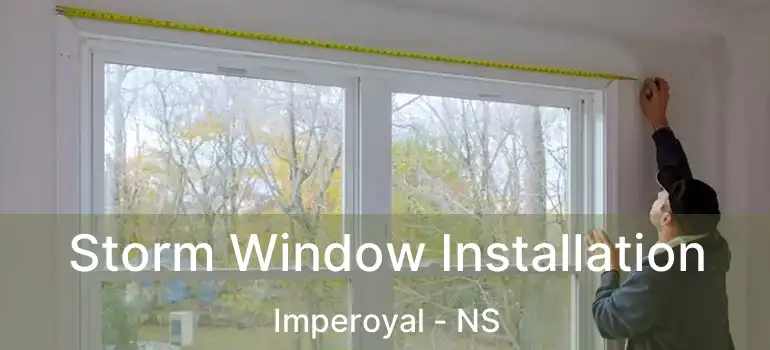  Storm Window Installation Imperoyal - NS