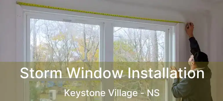  Storm Window Installation Keystone Village - NS