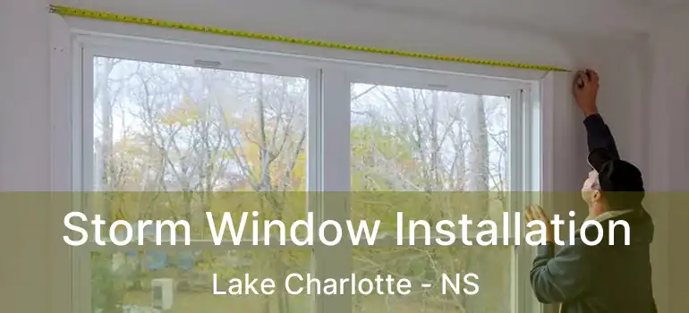  Storm Window Installation Lake Charlotte - NS