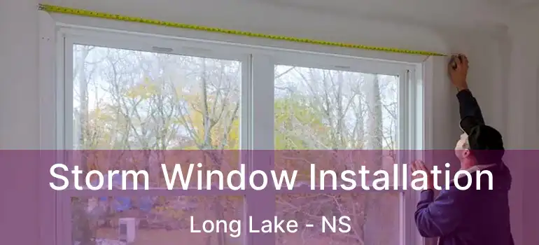  Storm Window Installation Long Lake - NS