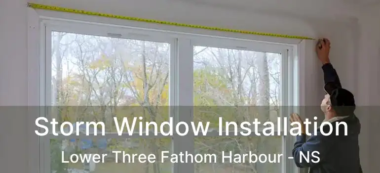  Storm Window Installation Lower Three Fathom Harbour - NS