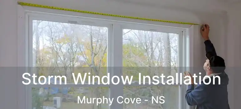  Storm Window Installation Murphy Cove - NS