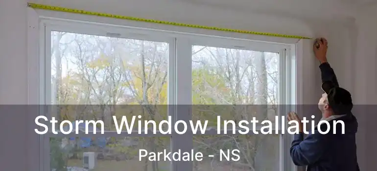  Storm Window Installation Parkdale - NS