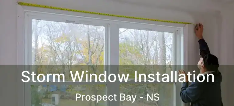  Storm Window Installation Prospect Bay - NS