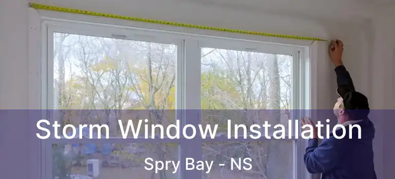  Storm Window Installation Spry Bay - NS