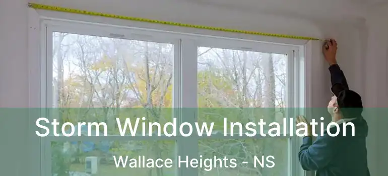  Storm Window Installation Wallace Heights - NS