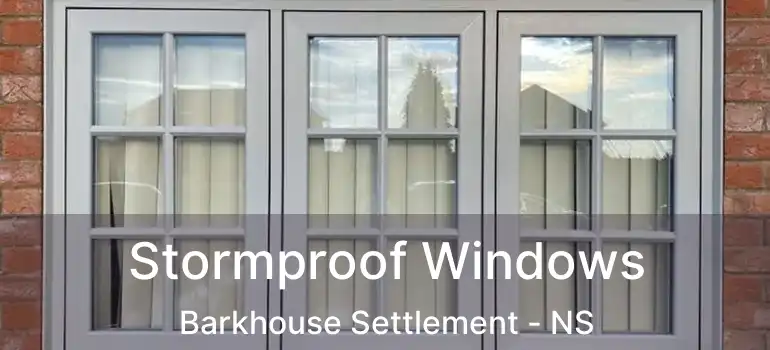  Stormproof Windows Barkhouse Settlement - NS