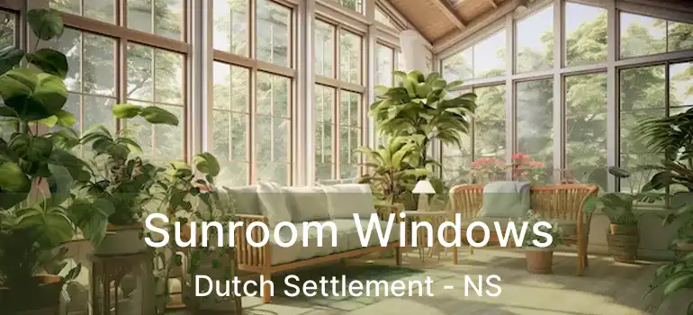  Sunroom Windows Dutch Settlement - NS