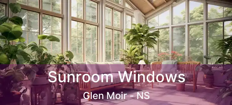  Sunroom Windows Glen Moir - NS