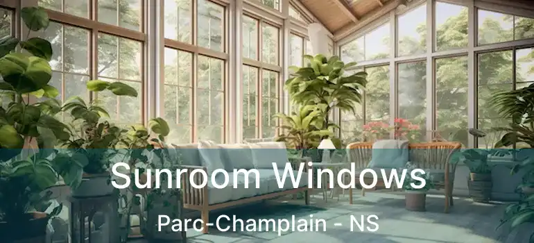  Sunroom Windows Parc-Champlain - NS