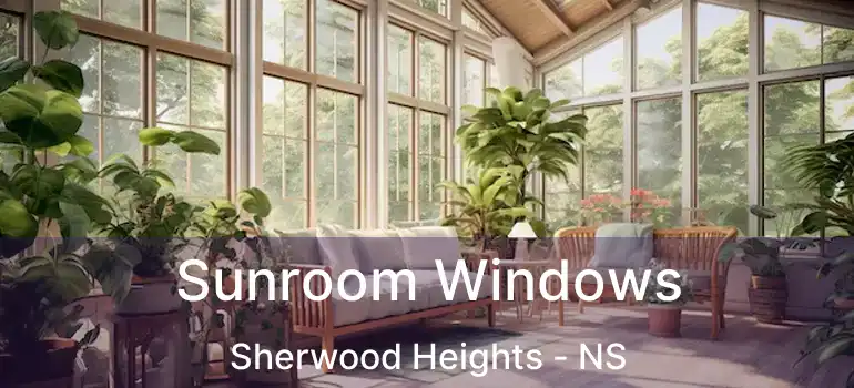  Sunroom Windows Sherwood Heights - NS