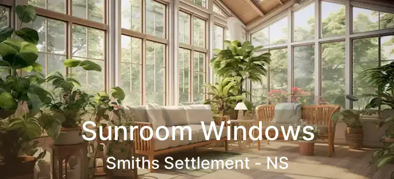  Sunroom Windows Smiths Settlement - NS