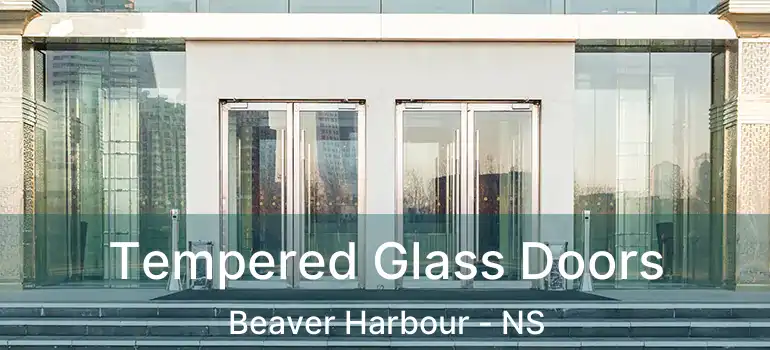  Tempered Glass Doors Beaver Harbour - NS