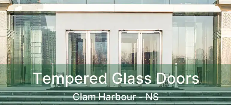  Tempered Glass Doors Clam Harbour - NS