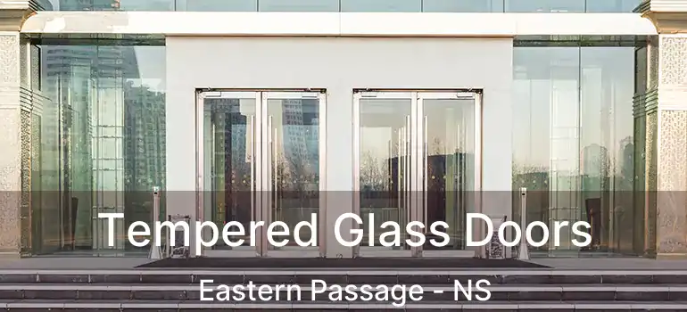  Tempered Glass Doors Eastern Passage - NS