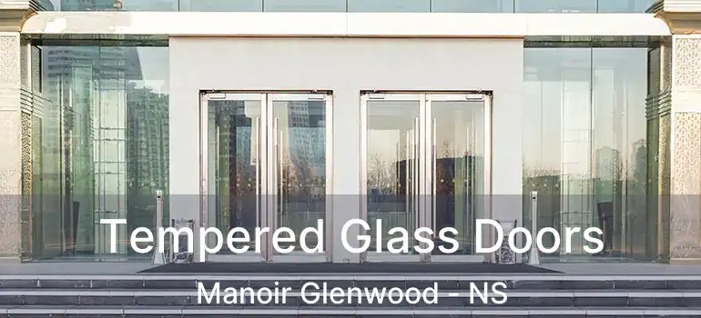  Tempered Glass Doors Manoir Glenwood - NS