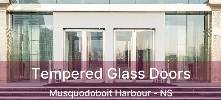  Tempered Glass Doors Musquodoboit Harbour - NS