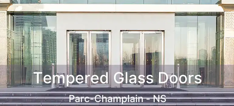  Tempered Glass Doors Parc-Champlain - NS