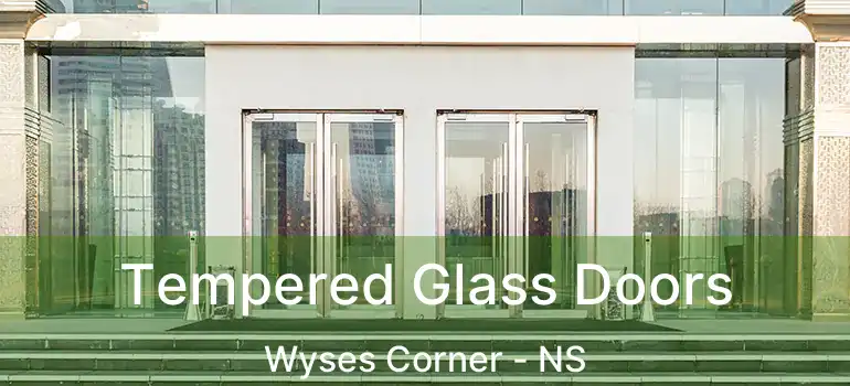  Tempered Glass Doors Wyses Corner - NS