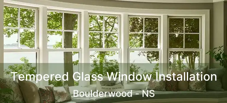  Tempered Glass Window Installation Boulderwood - NS