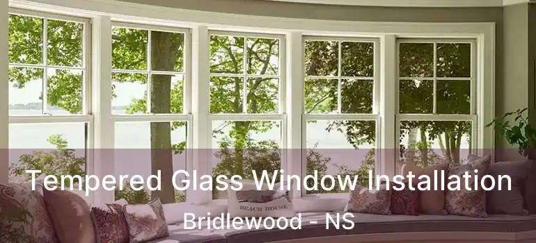  Tempered Glass Window Installation Bridlewood - NS