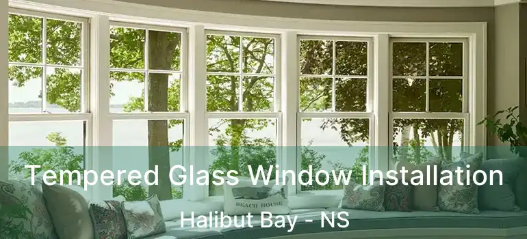  Tempered Glass Window Installation Halibut Bay - NS