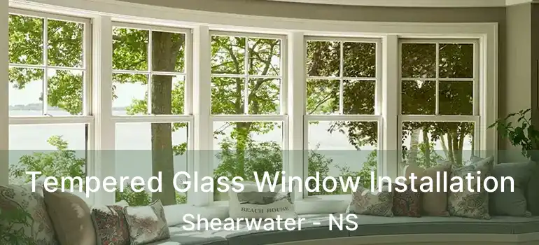  Tempered Glass Window Installation Shearwater - NS