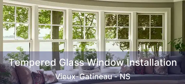  Tempered Glass Window Installation Vieux-Gatineau - NS