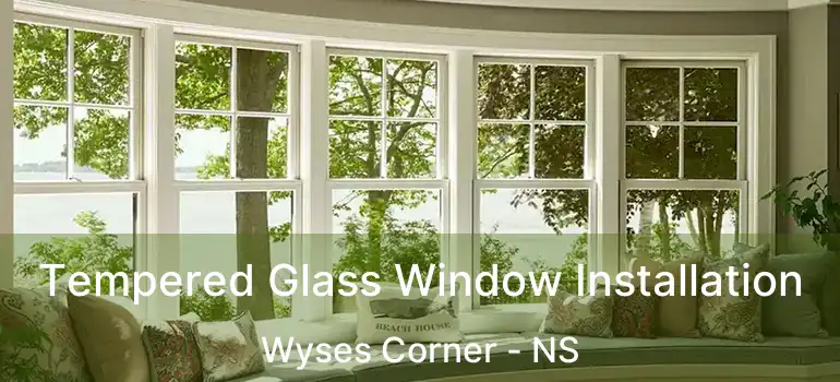  Tempered Glass Window Installation Wyses Corner - NS