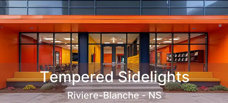  Tempered Sidelights Riviere-Blanche - NS