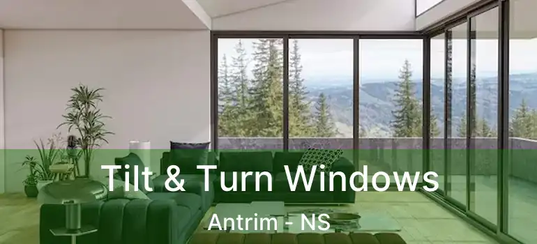  Tilt & Turn Windows Antrim - NS