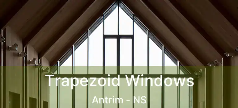  Trapezoid Windows Antrim - NS