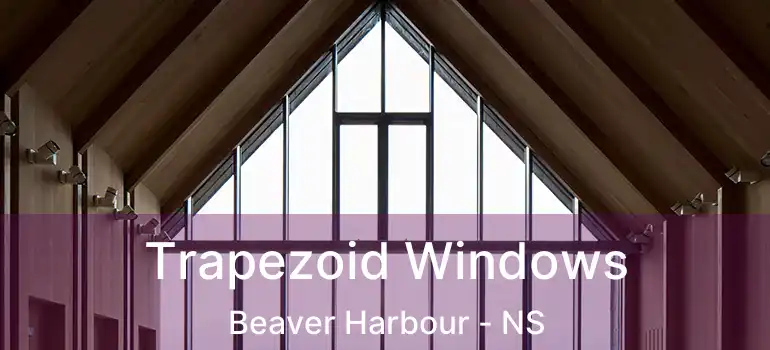  Trapezoid Windows Beaver Harbour - NS