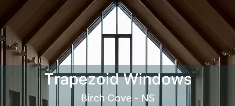  Trapezoid Windows Birch Cove - NS